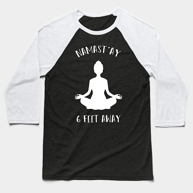 Namast'ay 6 Feet Away : doing yoga : namaste stay 6 feet away Baseball T-Shirt by Mosklis